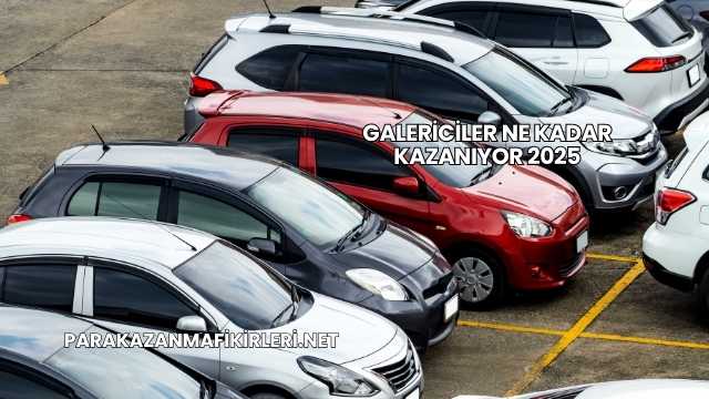 Galericiler Ne Kadar Kazanıyor 2025