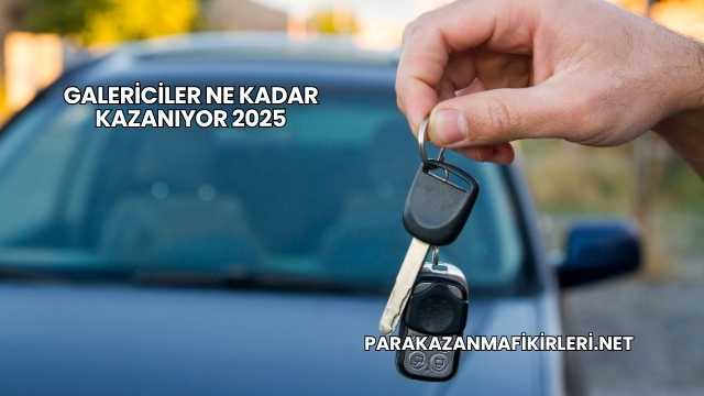 Galericiler Ne Kadar Kazanıyor 2025
