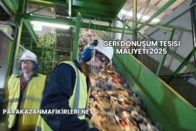 Geri Dönüşüm Tesisi Maliyeti 2025