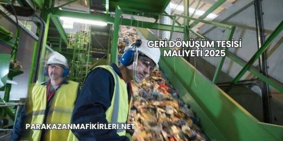Geri Dönüşüm Tesisi Maliyeti 2025