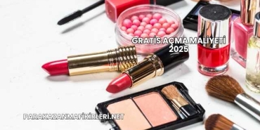 Gratis Açma Maliyeti 2025