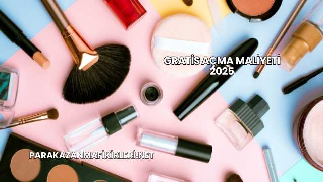 Gratis Açma Maliyeti 2025