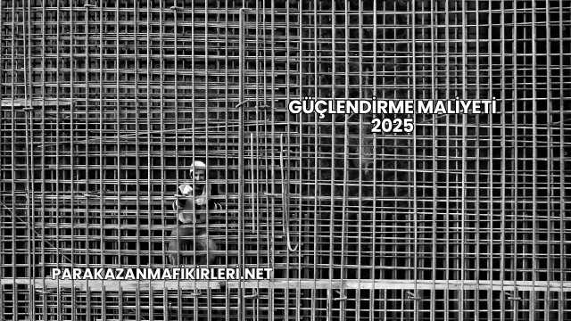 Güçlendirme Maliyeti 2025