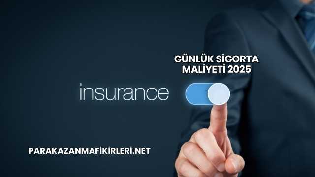 Günlük Sigorta Maliyeti 2025