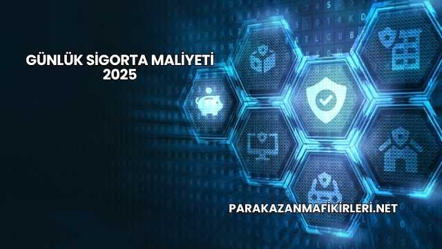 Günlük Sigorta Maliyeti 2025