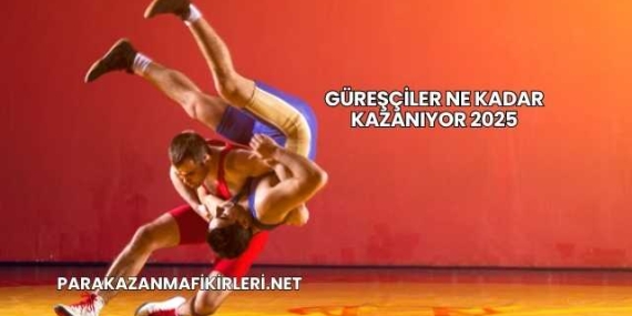 Güreşçiler Ne Kadar Kazanıyor 2025