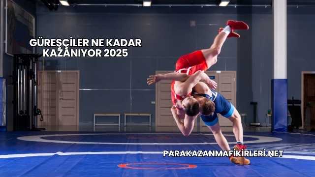 Güreşçiler Ne Kadar Kazanıyor 2025