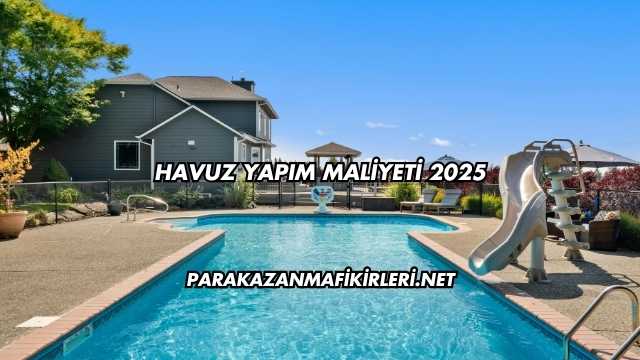Havuz Yapım Maliyeti 2025