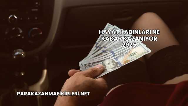 Hayat Kadınları Ne Kadar Kazanıyor 2025