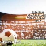 İkinci Lig Futbolcuları Ne Kadar Kazanıyor 2025