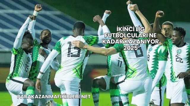 İkinci Lig Futbolcuları Ne Kadar Kazanıyor 2025
