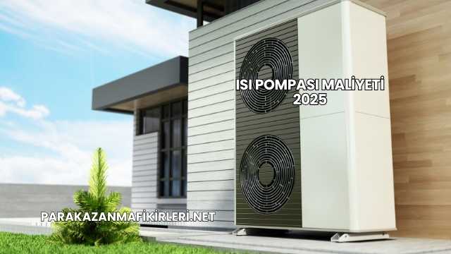 Isı Pompası Maliyeti 2025