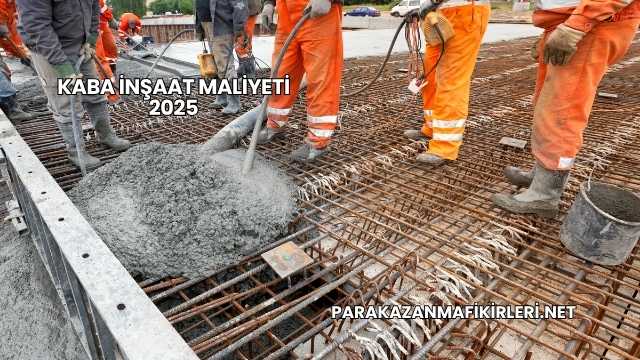 Kaba İnşaat Maliyeti 2025