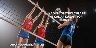 Kadın Voleybolcular Ne Kadar Kazanıyor 2025