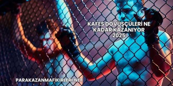 Kafes Dövüşçüleri Ne Kadar Kazanıyor 2025