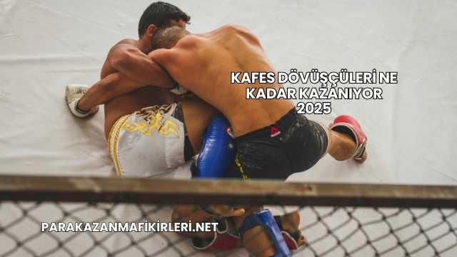 Kafes Dövüşçüleri Ne Kadar Kazanıyor 2025