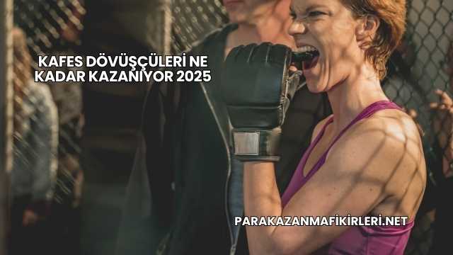 Kafes Dövüşçüleri Ne Kadar Kazanıyor 2025