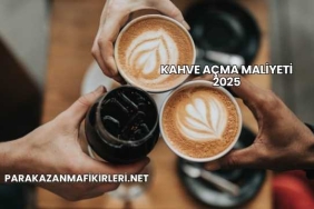 Kahve Açma Maliyeti 2025