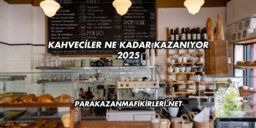 Kahveciler Ne Kadar Kazanıyor 2025