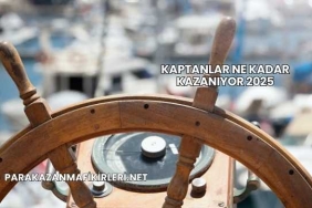 Kaptanlar Ne Kadar Kazanıyor 2025