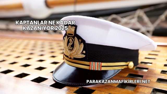 Kaptanlar Ne Kadar Kazanıyor 2025