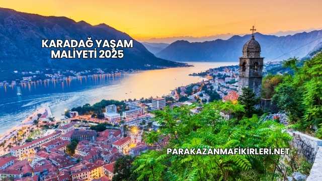 Karadağ Yaşam Maliyeti 2025