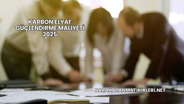 Karbon Elyaf Güçlendirme Maliyeti 2025