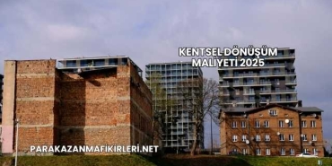 Kentsel Dönüşüm Maliyeti 2025