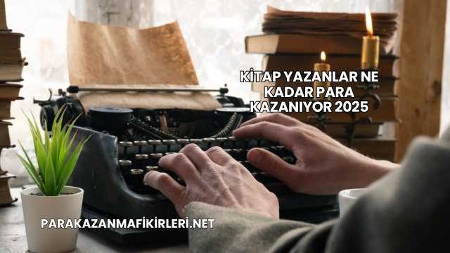 Kitap Yazanlar Ne Kadar Para Kazanıyor 2025