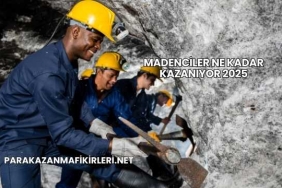 Madenciler Ne Kadar Kazanıyor 2025