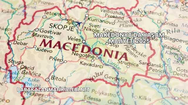 Makedonya'da Yaşam Maliyeti 2025