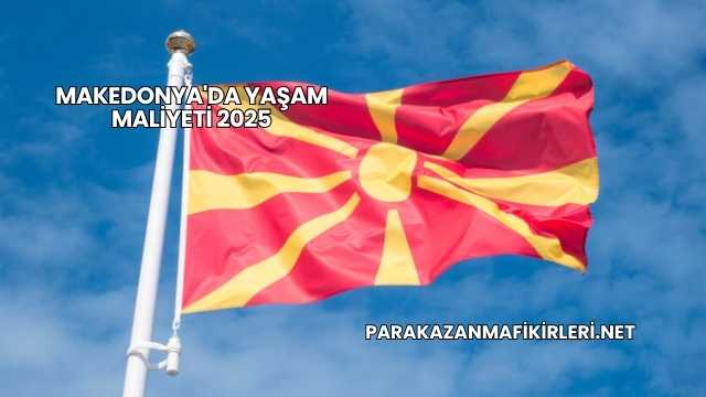 Makedonya'da Yaşam Maliyeti 2025