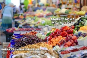 Market Açma Maliyeti 2025