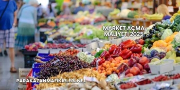 Market Açma Maliyeti 2025