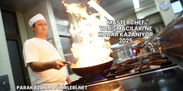 Masterchef Yarışmacıları Ne Kadar Kazanıyor 2025
