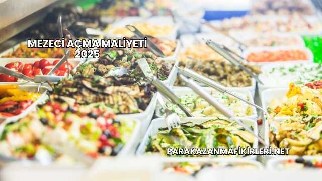 Mezeci Açma Maliyeti 2025