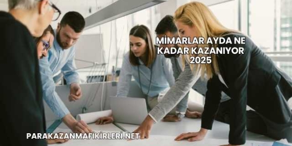 Mimarlar Ayda Ne Kadar Kazanıyor 2025