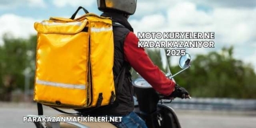 Moto Kuryeler Ne Kadar Kazanıyor 2025