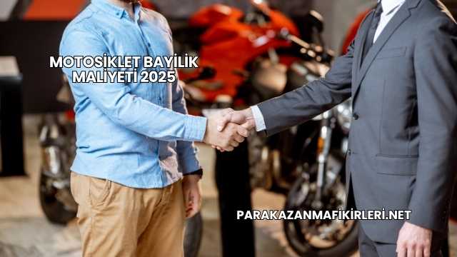 Motosiklet Bayilik Maliyeti 2025