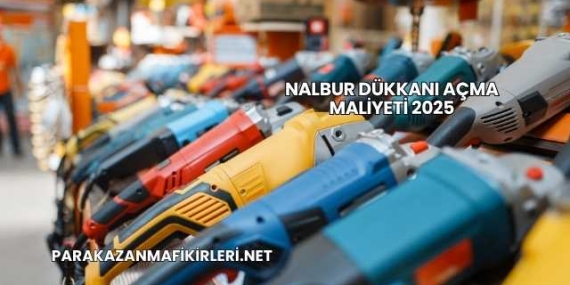 Nalbur Dükkanı Açma Maliyeti 2025