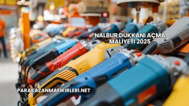 Nalbur Dükkanı Açma Maliyeti 2025