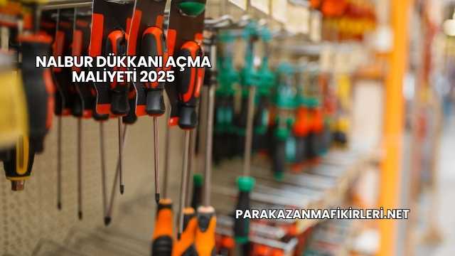 Nalbur Dükkanı Açma Maliyeti 2025