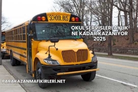 Okul Servisleri Aylık Ne Kadar Kazanıyor 2025
