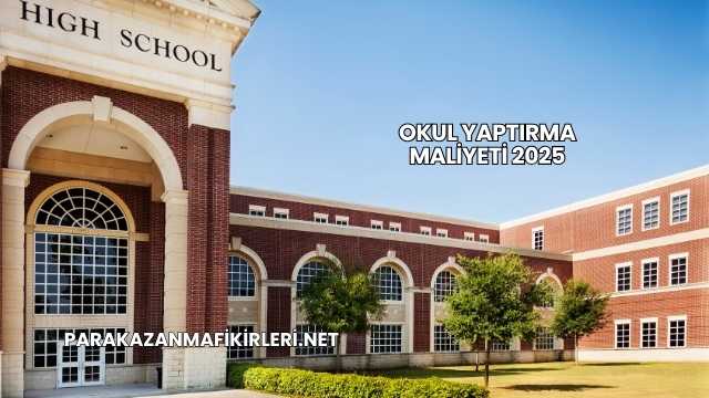 Okul Yaptırma Maliyeti 2025