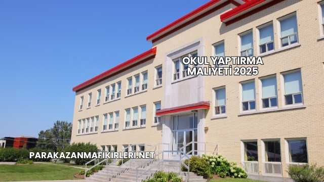 Okul Yaptırma Maliyeti 2025