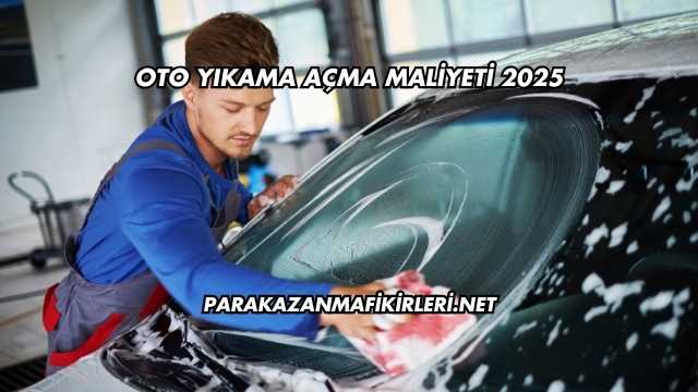 Oto Yıkama Açma Maliyeti 2025