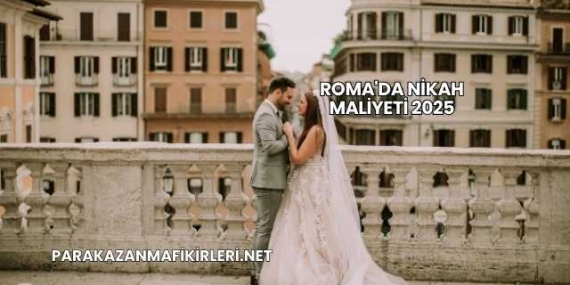 Roma’da Nikah Maliyeti 2025