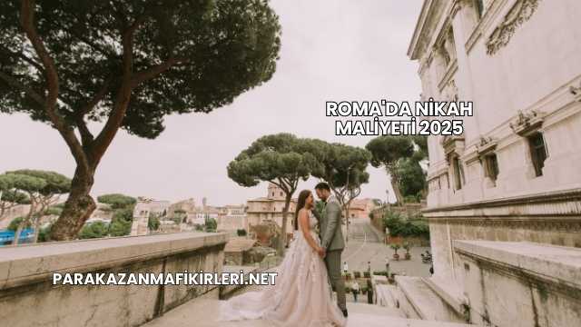 Roma'da Nikah Maliyeti 2025
