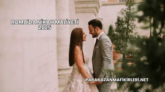 Roma'da Nikah Maliyeti 2025