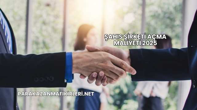 Şahıs Şirketi Açma Maliyeti 2025